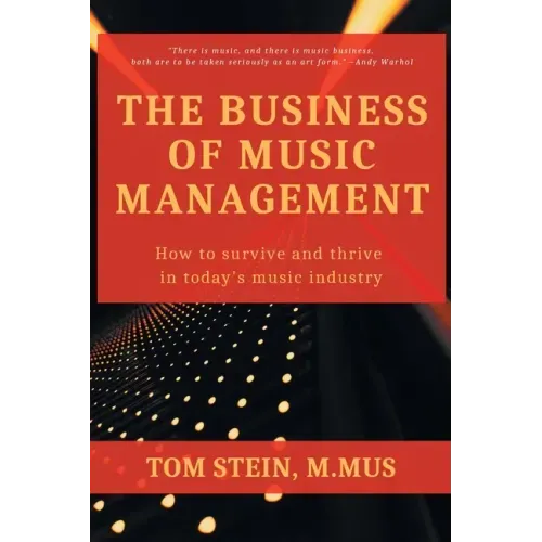 The Business of Music Management: How To Survive and Thrive in Today's Music Industry - Paperback
