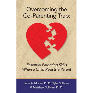 Overcoming the Co-Parenting Trap: Essential Parenting Skills When a Child Resists a Parent - Paperback