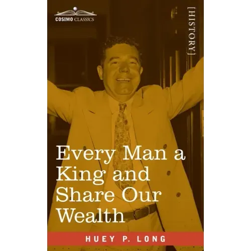 Every Man a King and Share Our Wealth: Two Huey Long Speeches - Paperback
