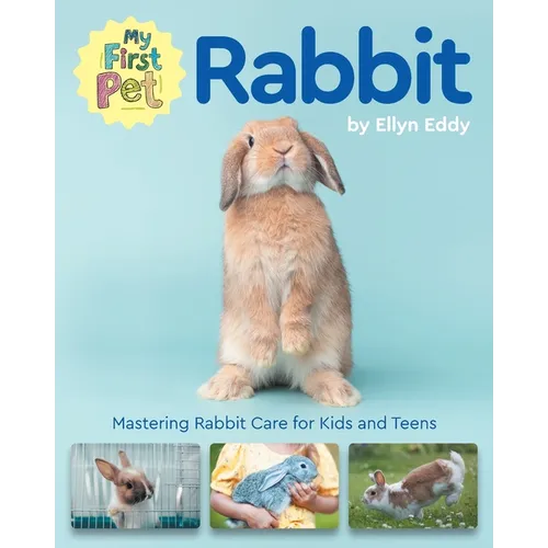 My First Pet Rabbit: Mastering Rabbit Care for Kids and Teens - Paperback