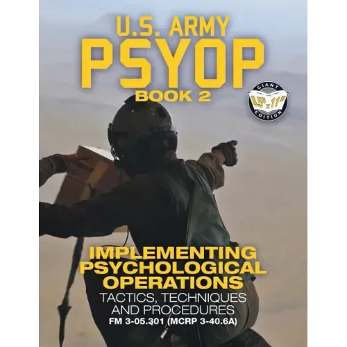 US Army PSYOP Book 2 - Implementing Psychological Operations: Tactics, Techniques and Procedures - Full-Size 8.5"x11" Edition - FM 3-05.301 (MCRP 3-40 - Paperback