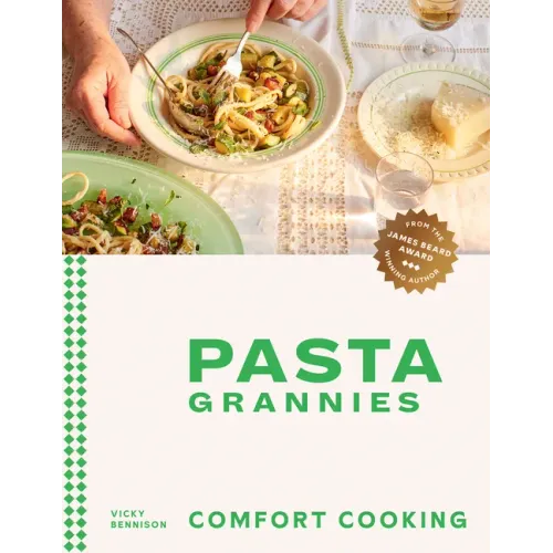 Pasta Grannies: Comfort Cooking: Traditional Family Recipes from Italy's Best Home Cooks - Hardcover