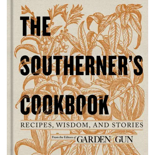 The Southerner's Cookbook: Recipes, Wisdom, and Stories - Hardcover