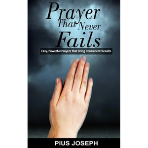 Prayer That Never Fails: Easy, Powerful Prayers That Bring Permanent Results - Paperback