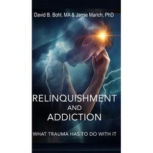Relinquishment and Addiction: What Trauma Has to Do With It - Hardcover