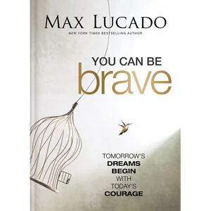 You Can Be Brave: Tomorrow's Dream Begins with Today's Courage - The Perfect Christian Graduation Gift to Celebrate Your Grad - Hardcover