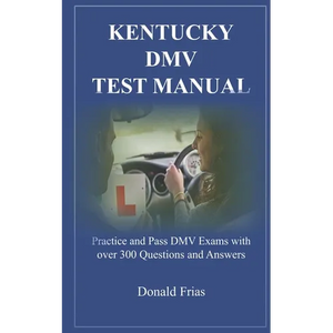Kentucky DMV Test Manual: Practice and Pass DMV Exams with over 300 Questions and Answers - Paperback
