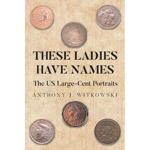 These Ladies Have Names: The US Large-Cent Portraits - Paperback