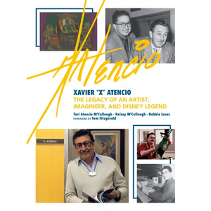 Xavier X Atencio: The Legacy of an Artist, Imagineer, and Disney Legend - Hardcover