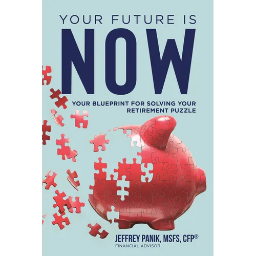 Your Future Is Now: Your Blueprint for Solving Your Retirement Puzzle - Hardcover