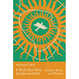 A Bird's-Eye View of Luke and Acts: Context, Story, and Themes - Paperback