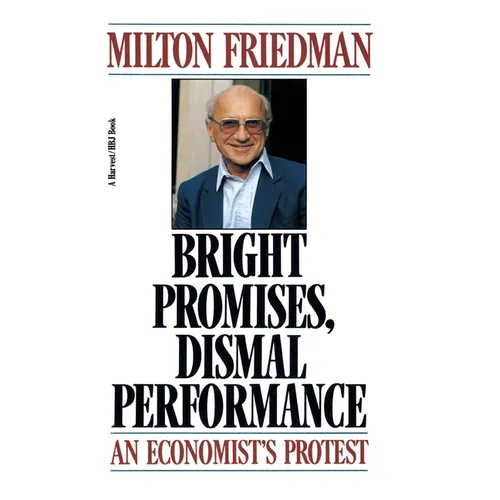 Bright Promises, Dismal Performance: An Economist's Protest - Paperback