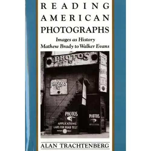 Reading American Photographs: Images as History-Mathew Brady to Walker Evans - Paperback