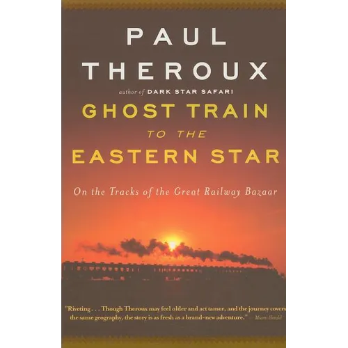 Ghost Train to the Eastern Star: On the Tracks of the Great Railway Bazaar - Paperback