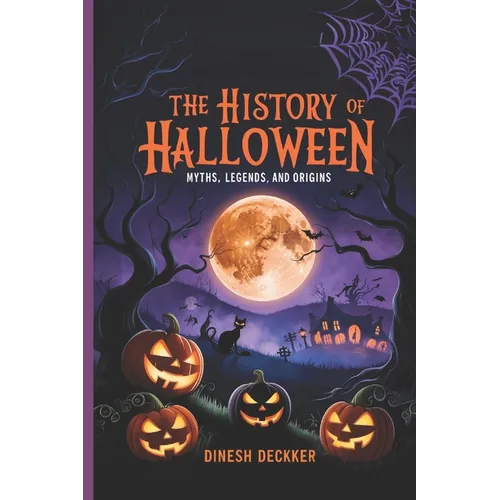 The History of Halloween: Myths, Legends, and Origins - Paperback