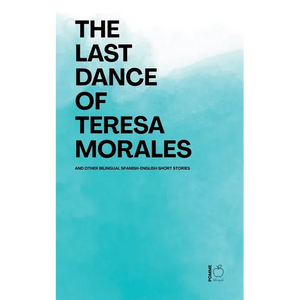 The Last Dance of Teresa Morales And Other Bilingual Spanish-English Short Stories - Paperback