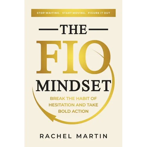 The FIO Mindset: Stop Waiting. Start Moving. Figure It Out - Paperback
