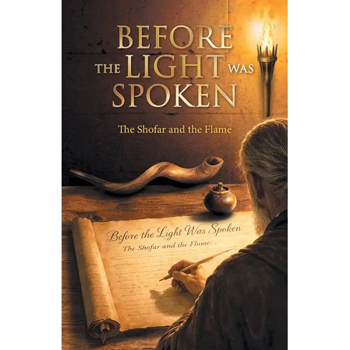 Before the Light was Spoken: The Shofar and the Flame - Paperback