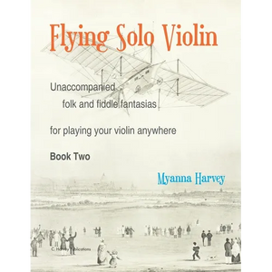Flying Solo Violin, Unaccompanied Folk and Fiddle Fantasias for Playing Your Violin Anywhere, Book Two - Paperback