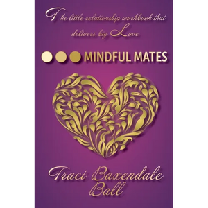 Mindful Mates: Weatherproof Your Relationship. Create Long-Term Love. - Paperback