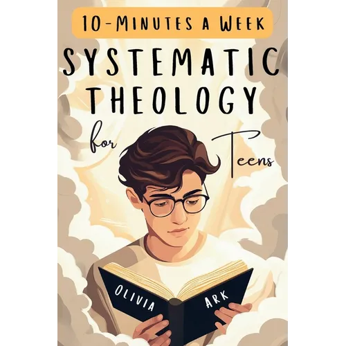 Systematic Theology for Teens: 52 Weeks of Christian Faith for Teenagers Featuring Questions, Answers and Prompts - King James Bible Version - Paperback