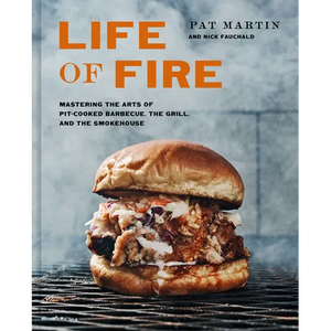 Life of Fire: Mastering the Arts of Pit-Cooked Barbecue, the Grill, and the Smokehouse: A Cookbook - Hardcover