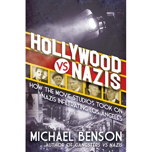 Hollywood vs. Nazis: How the Movie Studios Took on Nazis Infiltrating Los Angeles - Hardcover