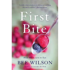 First Bite: How We Learn to Eat - Paperback