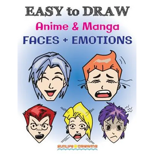 EASY to DRAW Anime & Manga FACES + EMOTIONS: Step by Step Guide How to Draw 28 Emotions on Different Faces - Paperback