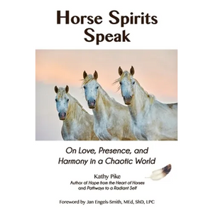 Horse Spirits Speak: On Love, Presence, and Harmony in a Chaotic World - Paperback
