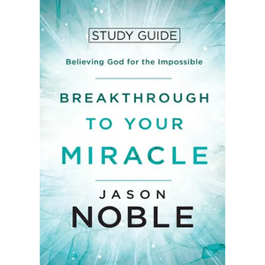 Breakthrough to Your Miracle: Study Guide: Believing God for the Impossible - Paperback