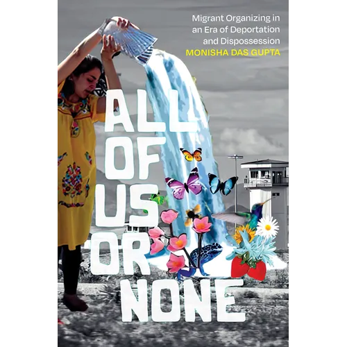 All of Us or None: Migrant Organizing in an Era of Deportation and Dispossession - Hardcover