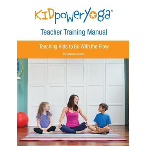 Kid Power Yoga Teacher Training Manual: Teaching Kids to Go With the Flow - Paperback
