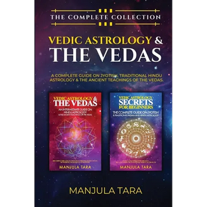 Vedic Astrology & The Vedas: The Complete Collection. A Complete Guide on Jyotish, Traditional Hindu Astrology & The Ancient Teachings of The Vedas. - Paperback