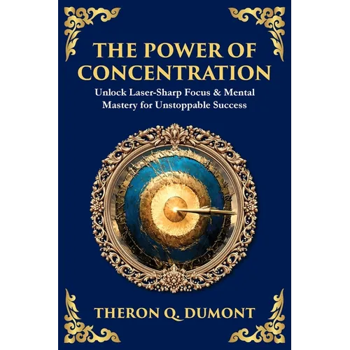 The Power of Concentration: Unlock Laser-Sharp Focus & Mental Mastery for Unstoppable Success - Paperback