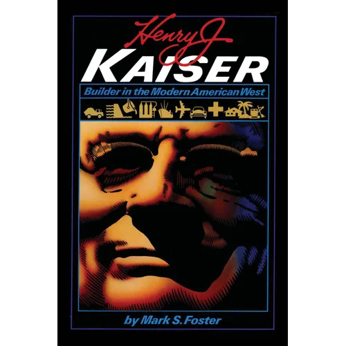 Henry J. Kaiser: Builder in the Modern American West - Paperback