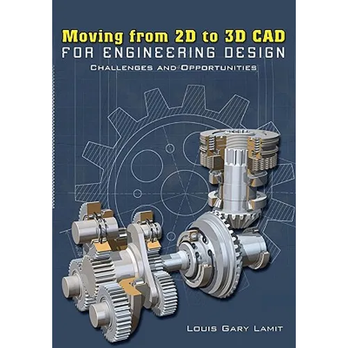 Moving from 2D to 3D CAD for Engineering Design: Challenges and Opportunities - Paperback