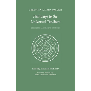 Pathways to the Universal Tincture: Collected Alchemical Writings - Paperback