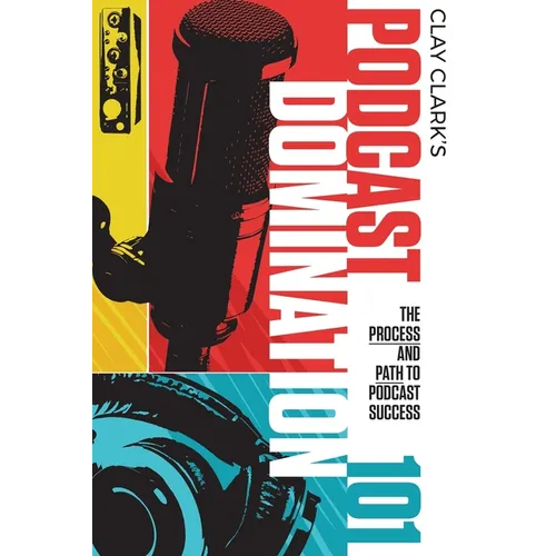 Podcast Domination 101: The Process and Path to Podcast Success - Paperback