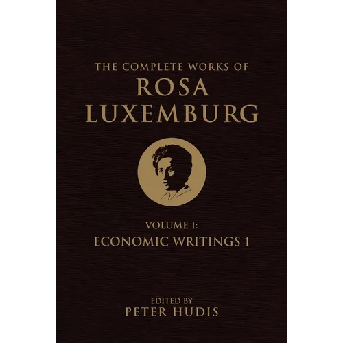 The Complete Works of Rosa Luxemburg, Volume I: Economic Writings 1 - Paperback