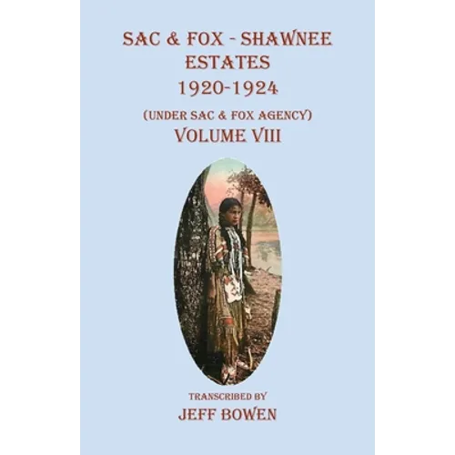 Sac & Fox - Shawnee Estates 1920-1924: (Under Sac & Fox Agency), Volume VIII - Paperback