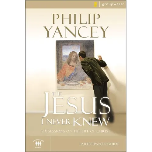 The Jesus I Never Knew Bible Study Participant's Guide: Six Sessions on the Life of Christ - Paperback