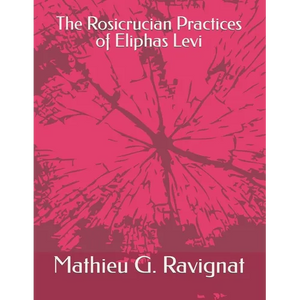 The Rosicrucian Practices of Eliphas Levi - Paperback