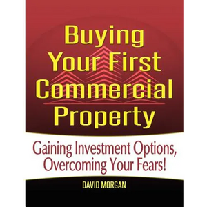 Buying Your First Commercial Property: How to Confidently Buy Commercial Real Estate, Build Passive Income, and Avoid the Mistakes Most First-Time Inv - Paperback