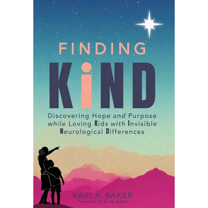 Finding KIND: Discovering Hope and Purpose while Loving Kids with Invisible Neurological Differences - Hardcover