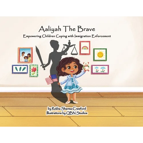 Aaliyah The Brave: Empowering Children Coping with Immigration Enforcement - Paperback