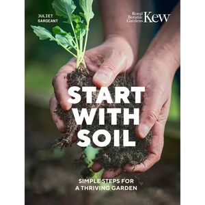 Start with Soil: Simple Steps for a Thriving Garden - Hardcover