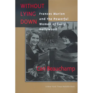 Without Lying Down: Frances Marion and the Powerful Women of Early Hollywood - Paperback