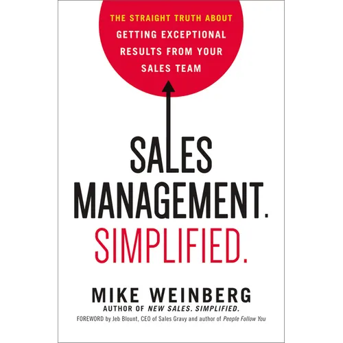 Sales Management. Simplified.: The Straight Truth about Getting Exceptional Results from Your Sales Team - Hardcover
