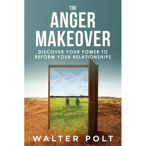 The Anger Makeover: Discover Your Power to Reform Your Relationships - Paperback